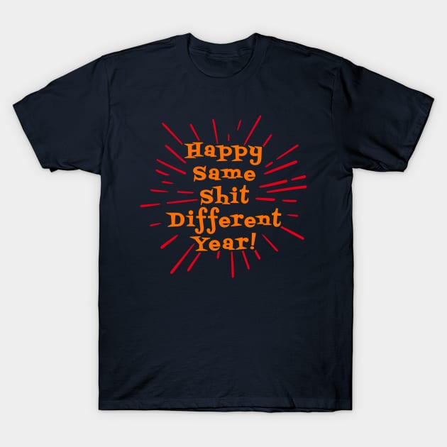 Happy Same Shit Different Year! T-Shirt by lilmousepunk